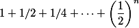 1+1/2+1/4+\dots+ \left(\dfrac{1}{2}\right)^n